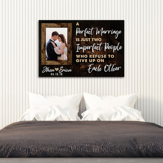 A Perfect Marriage Is Two Imperfect People Who Refuse To Give Up On Each Other Sign
